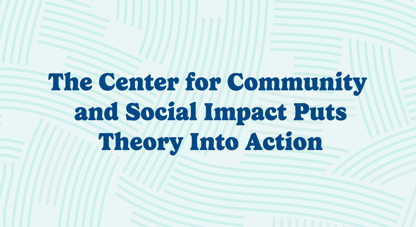 the center for community and social impact puts theory into action